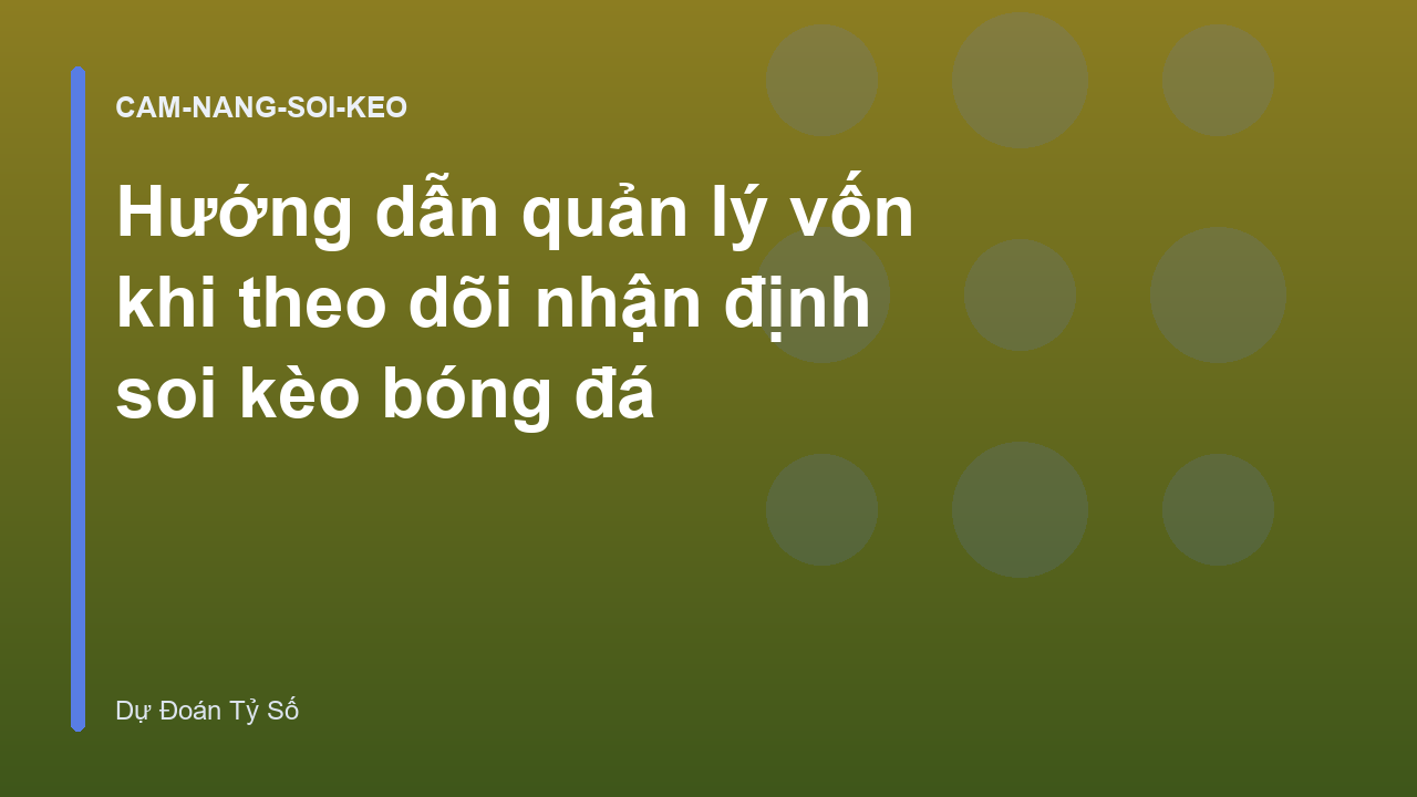 Hướng dẫn quản lý vốn khi theo dõi nhận định soi kèo bóng đá