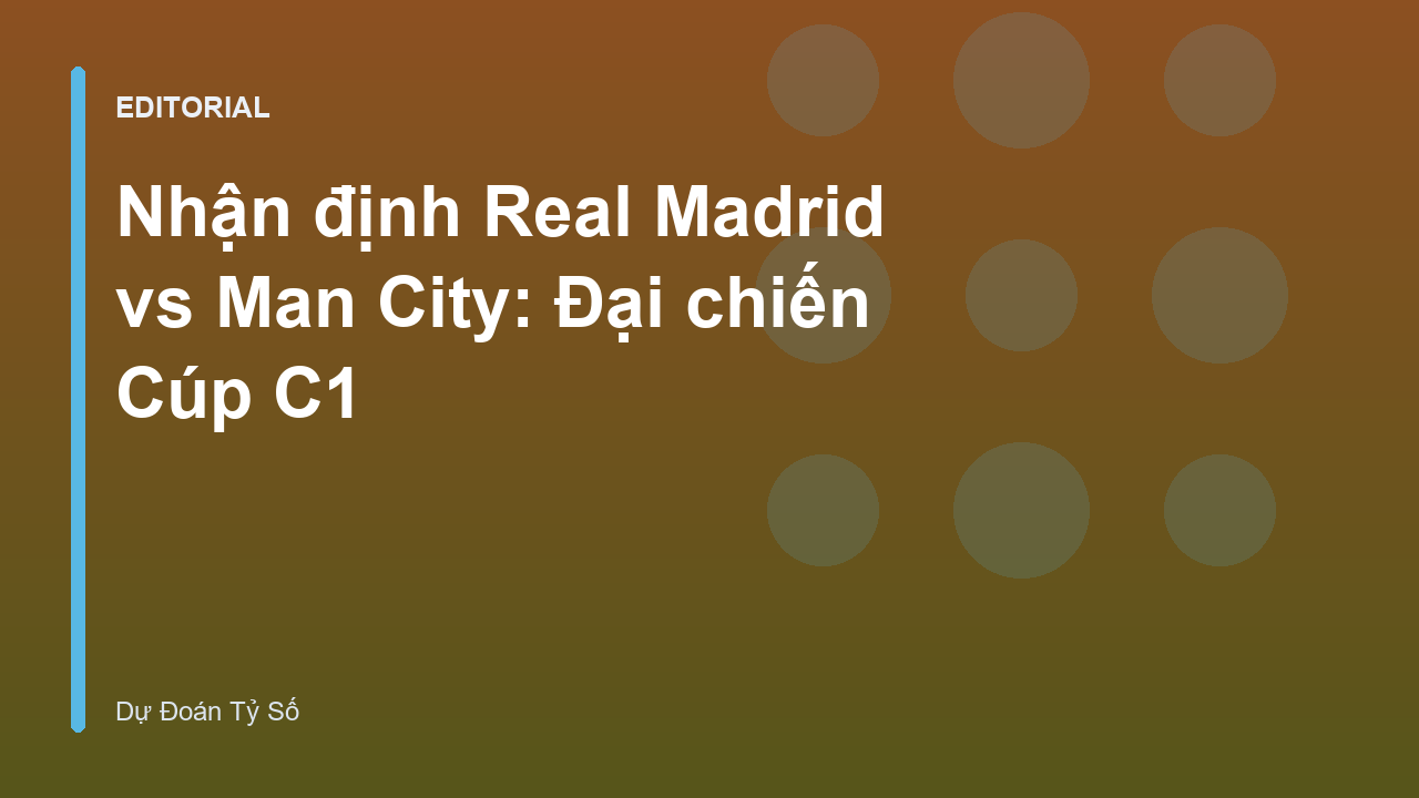 Real Madrid vs Man City đại chiến Champions League