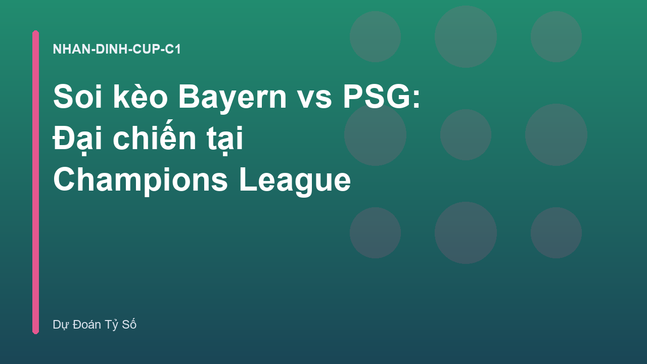 Soi kèo Bayern vs PSG: Đại chiến tại Champions League