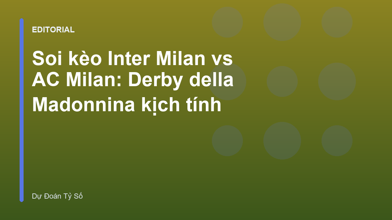 Trận đấu Derby della Madonnina giữa Inter Milan và AC Milan